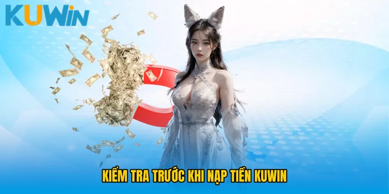 Kiểm tra trước khi Nạp tiền KUWIN